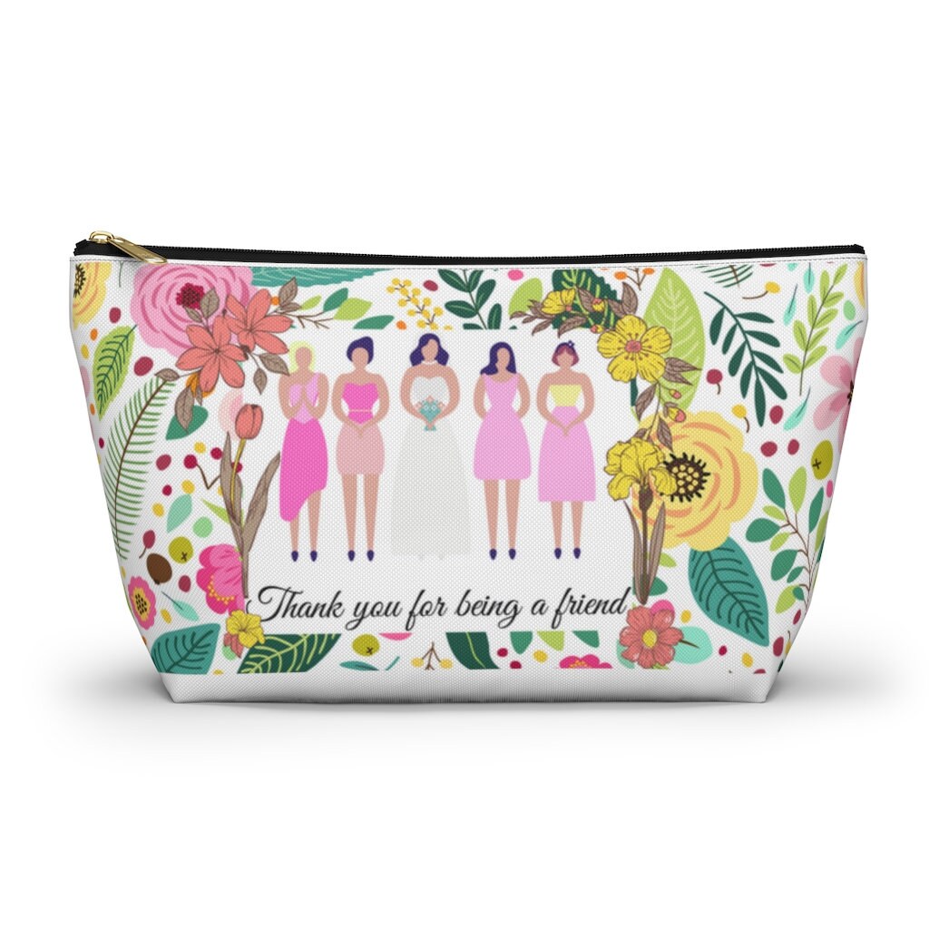 Thank You For Being A Friend | Bridesmaid Gift | Makeup Bag | Accessory Case | Accessory Pouch w T-bottom