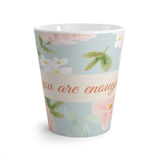 You Are Enough. Soft Floral Coffee Cup or Latte Mug